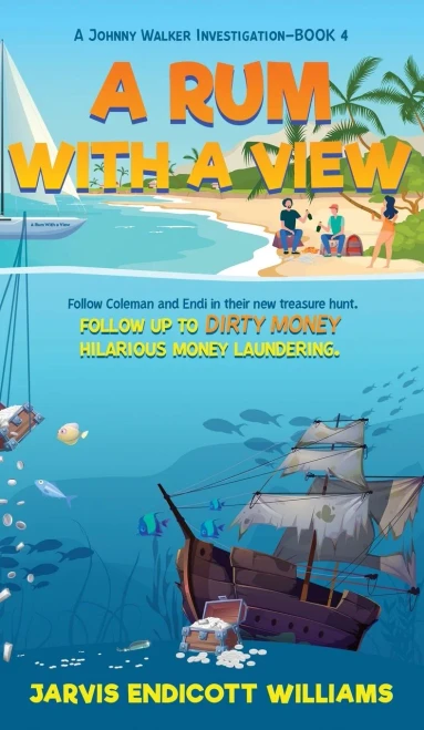 A Rum With A View: Follow Coleman And Endi In Their New Treasure Hunt. Follow Up To Dirty Money Hilarious Money Laundering. A Johnny Walker Investigation-Book 4