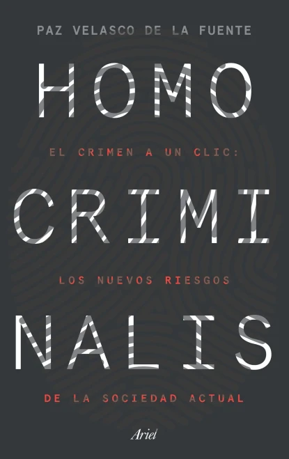 Homo Criminalis: El Crimen A Un Clic: Los Nuevos Riesgos De La Sociedad Actual (Spanish Edition)
