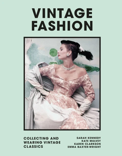 Vintage Fashion: Collecting And Wearing Designer Classics (Welbeck Vintage)