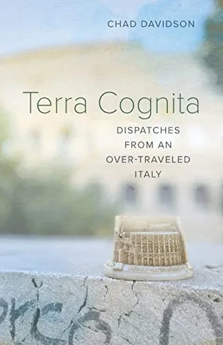 Terra Cognita: Dispatches From An Over-Traveled Italy