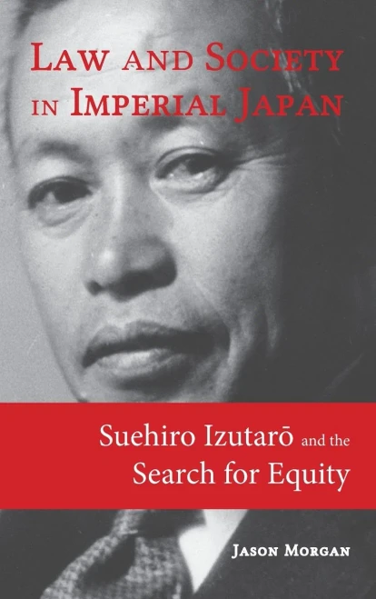 Law and Society in Imperial Japan: Suehiro Izutar? and the Search for Equity