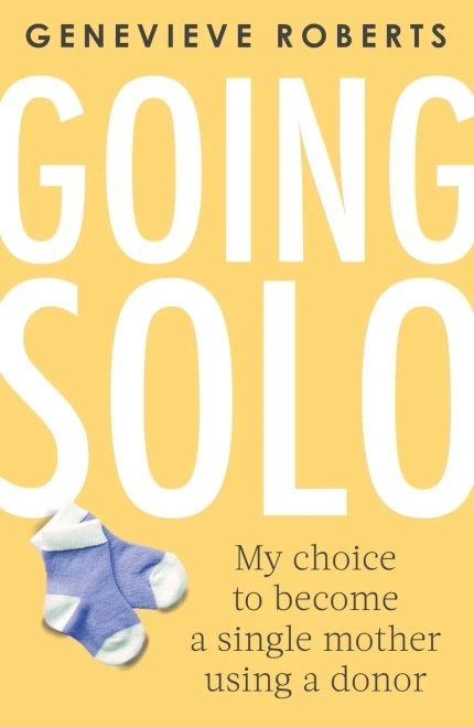 Going Solo: My choice to become a single mother using a donor