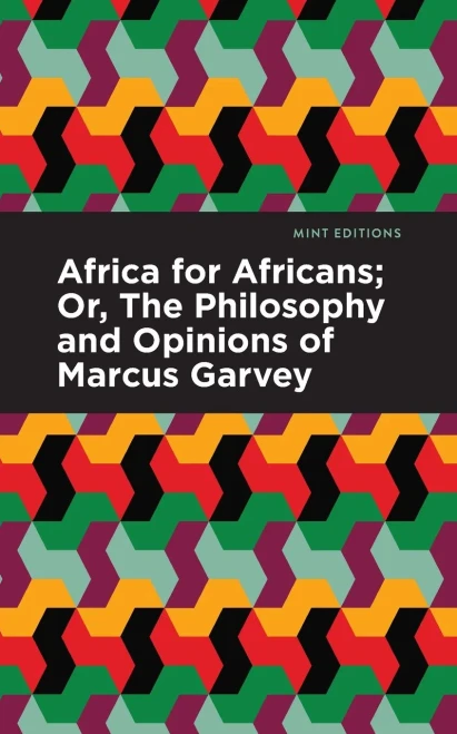 Africa For Africans: Or, The Philosophy And Opinions Of Marcus Garvey (Mint Editions?Black Narratives)