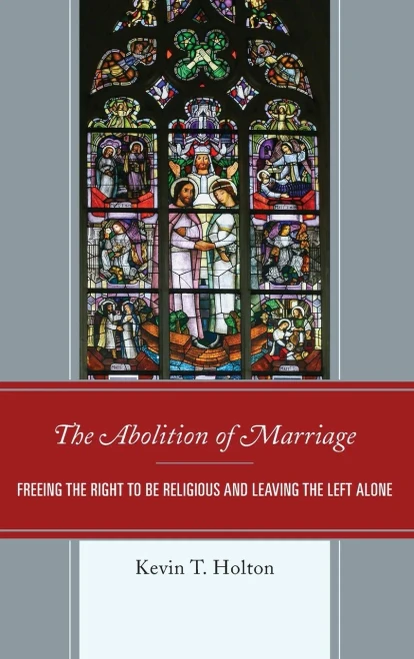 The Abolition of Marriage: Freeing the Right to be Religious and Leaving the Left Alone