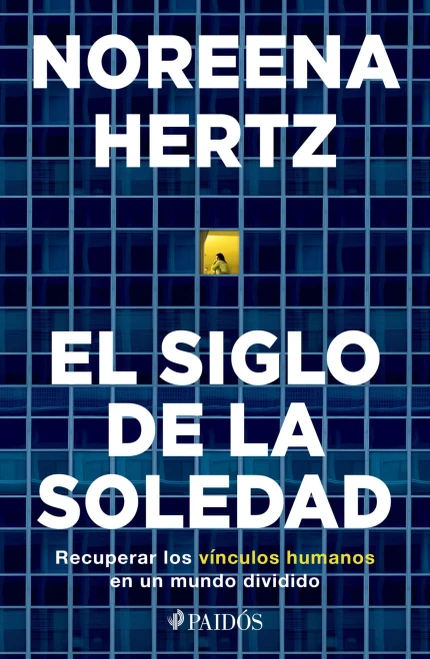 El Siglo De La Soledad: Recuperar Los Vínculos Humanos En Un Mundo Dividido (Spanish Edition)