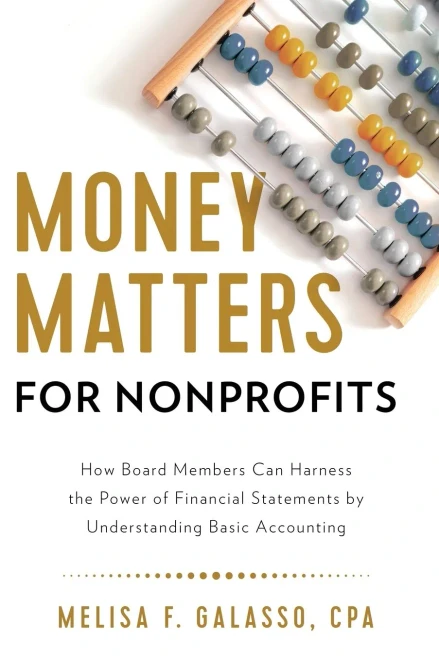Money Matters For Nonprofits: How Board Members Can Harness The Power Of Financial Statements By Understanding Basic Accounting