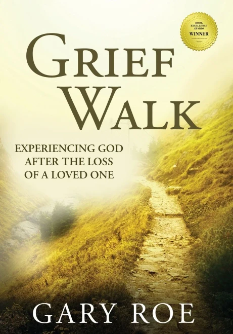 Grief Walk: Experiencing God After The Loss Of A Loved One