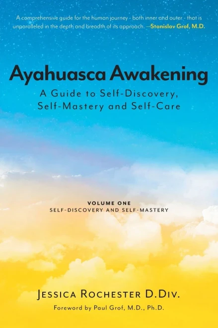Ayahuasca Awakening A Guide To Self-Discovery, Self-Mastery And Self-Care: Volume One Self-Discovery And Self-Mastery