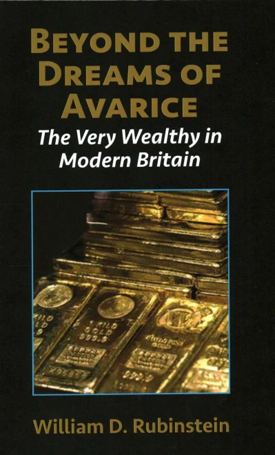Beyond the Dreams of Avarice: The Very Wealthy in Modern Britain - 9781912224326
