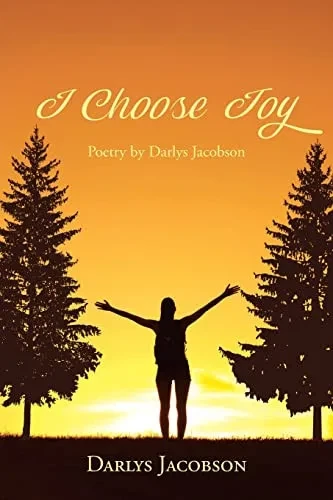 I Choose Joy: Poetry By Darlys Jacobson