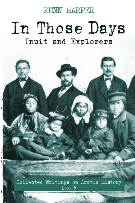 In Those Days: Inuit And Explorers (In Those Days: Collected Writings On Arctic History, 5)
