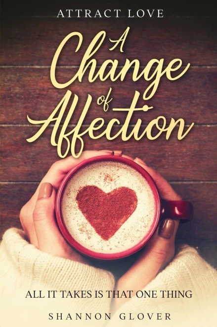 Attract Love: A Change Of Affection: All It Takes Is That One Thing