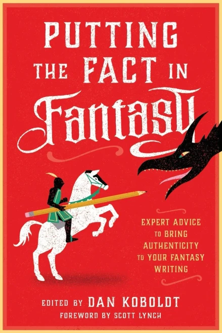 Putting The Fact In Fantasy: Expert Advice To Bring Authenticity To Your Fantasy Writing
