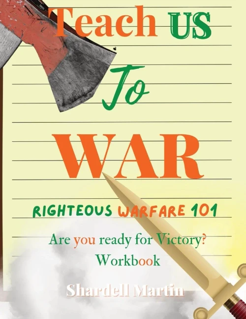 Teach Us To War Righteous Warfare 101 Workbook: Are You Ready For Victory?