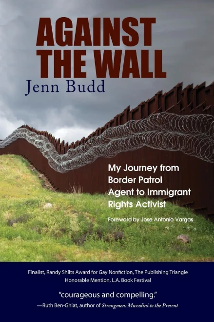 Against The Wall: My Journey From Border Patrol Agent To Immigrant Rights Activist