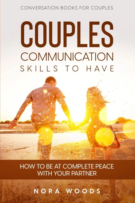 Conversation Book For Couples: Couples Communication Skills To Have - How To Be At Complete Peace With Your Partner