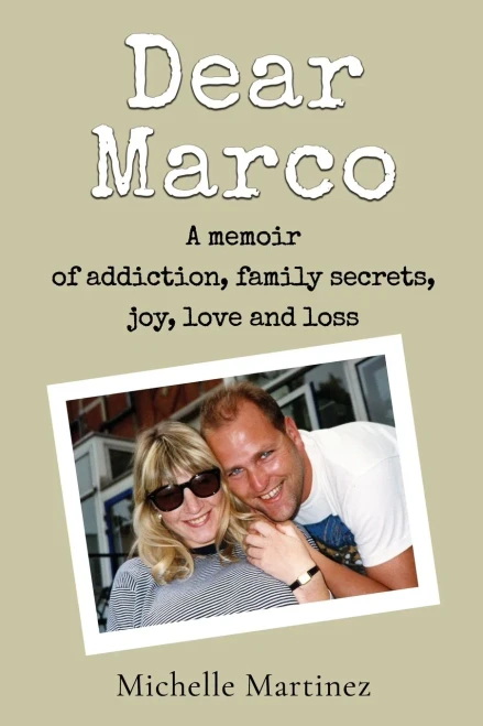 Dear Marco: A Memoir Of Addiction, Family Secrets, Joy, Love And Loss