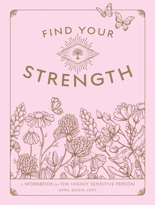 Find Your Strength: A Workbook For The Highly Sensitive Person (Volume 2) (Wellness Workbooks, 2)