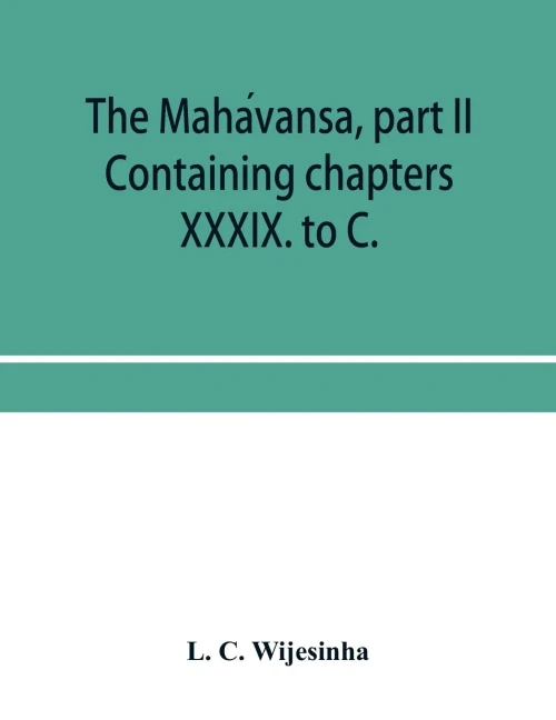 The Mahávansa, part II: Containing chapters XXXIX. to C.
