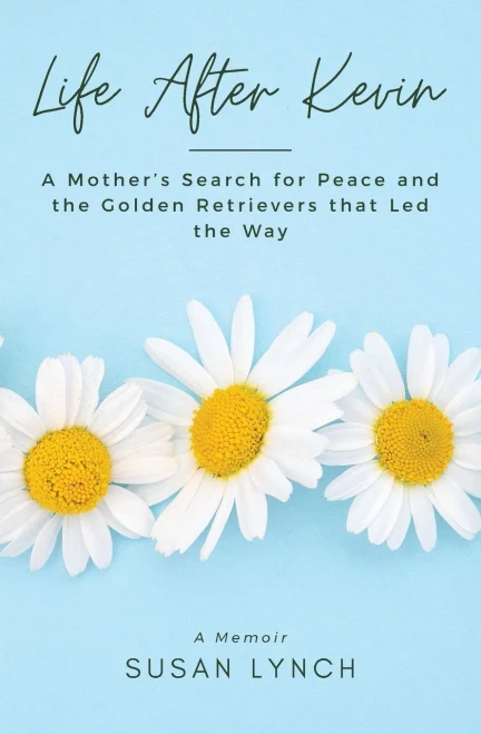 Life After Kevin: A Mother's Search For Peace And The Golden Retrievers That Led The Way