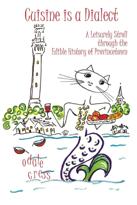 Cuisine Is A Dialect, A Leisurely Stroll Through The Edible History Of Provincetown
