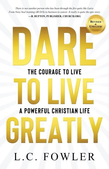 Dare To Live Greatly: The Courage To Live A Powerful Christian Life