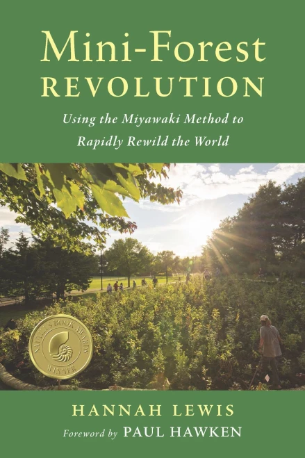 Mini-Forest Revolution: Using The Miyawaki Method To Rapidly Rewild The World