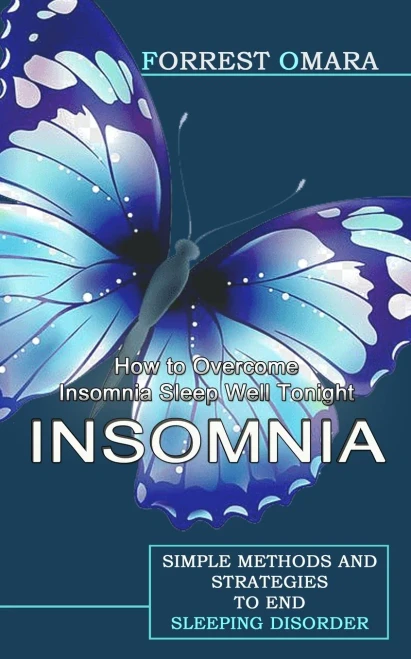 Insomnia: How To Overcome Insomnia Sleep Well Tonight (Simple Methods And Strategies To End Sleeping Disorder)