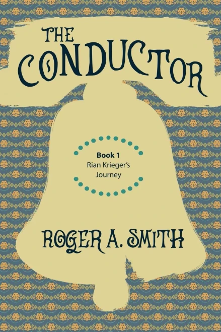The Conductor: Book 1 Of Rian KriegerS Journey