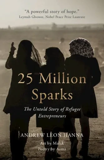25 Million Sparks: The Untold Story Of Refugee Entrepreneurs