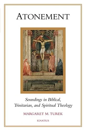 Atonement: Soundings In Biblical, Trinitarian, And Spiritual Theology