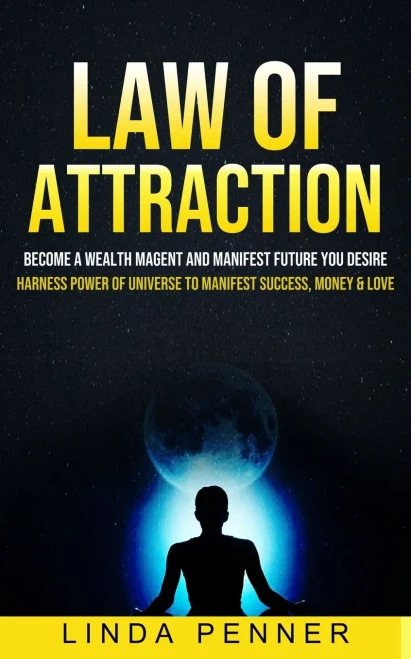 Law Of Attraction: Become A Wealth Magent And Manifest Future You Desire (Harness Power Of Universe To Manifest Success, Money & Love)