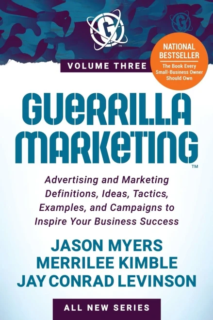 Guerrilla Marketing Volume 3: Advertising And Marketing Definitions, Ideas, Tactics, Examples, And Campaigns To Inspire Your Business Success