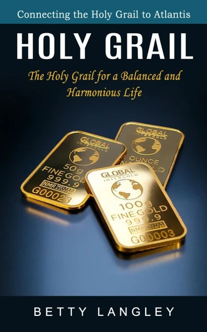 Holy Grail: Connecting The Holy Grail To Atlantis (The Holy Grail For A Balanced And Harmonious Life)