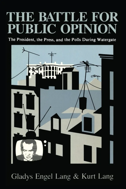 The Battle for Public Opinion: The President, the Press, and the Polls During Watergate