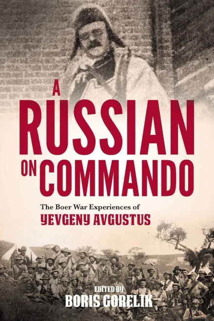 A Russian On Commando - The Boer War Experiences Of Yevgeny Avgustus