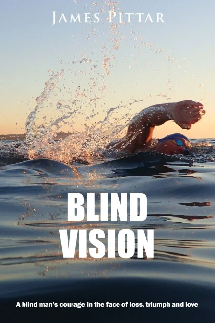 Blind Vision: A blind mans courage in the face of loss, triumph and love
