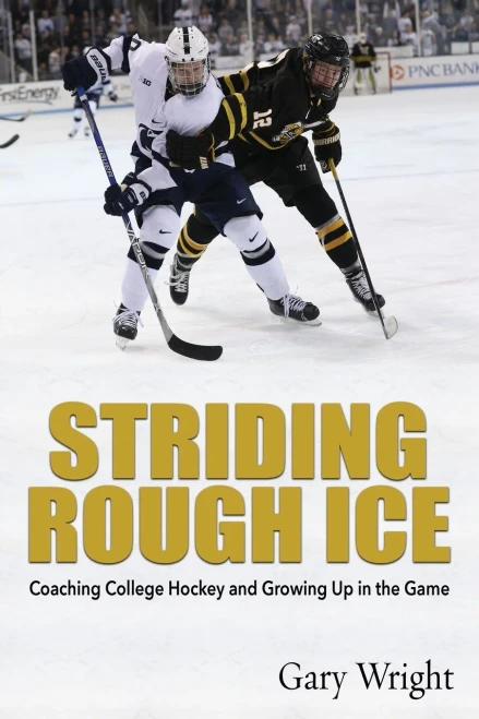 Striding Rough Ice: Coaching College Hockey And Growing Up In The Game