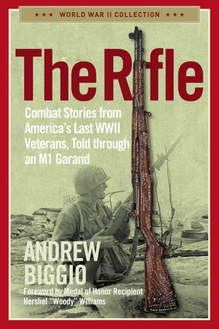 The Rifle: Combat Stories From America's Last Wwii Veterans, Told Through An M1 Garand (World War Ii Collection)