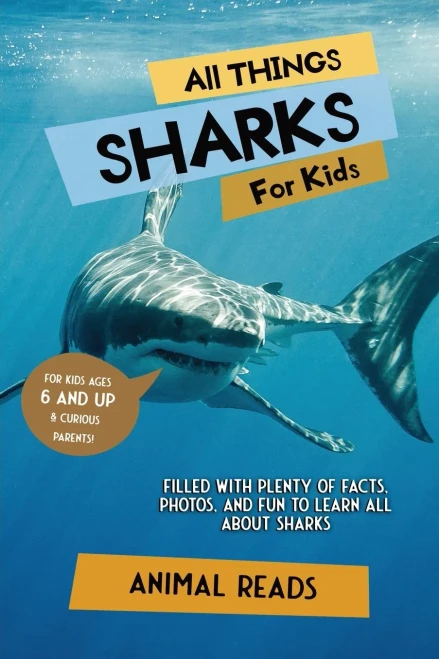 All Things Sharks For Kids: Filled With Plenty Of Facts, Photos, And Fun To Learn All About Sharks