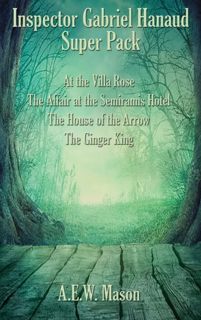 Inspector Gabriel Hanaud Super Pack: At the Villa Rose, The Affair at the Semiramis Hotel, The House of the Arrow, and The Ginger King (39) (Positronic Super Pack) - 9781515442547