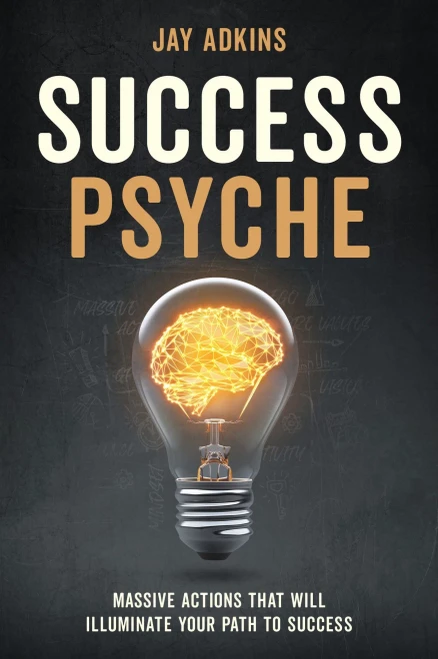 Success Psyche: Massive Actions That Will Illuminate Your Path To Success