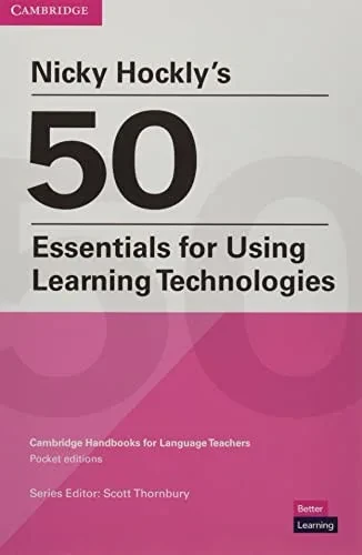 Nicky Hockly's 50 Essentials For Using Learning Technologies Paperback (Cambridge Handbooks For Language Teachers)