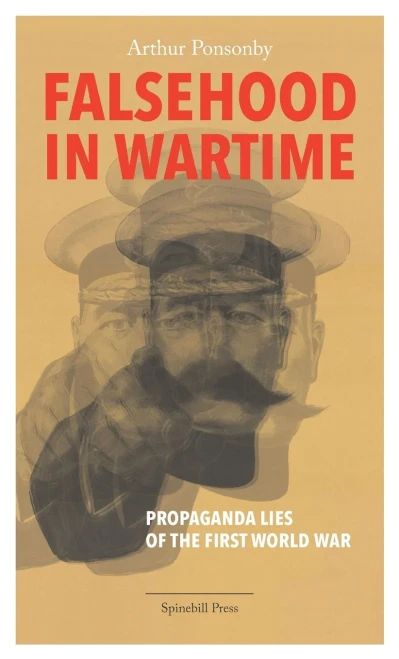 Falsehood In Wartime: Propaganda Lies Of The First World War