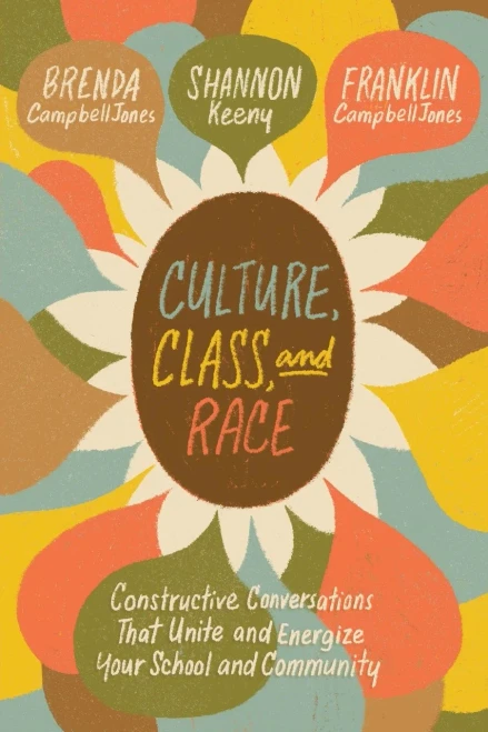 Culture, Class, and Race: Constructive Conversations That Unite and Energize Your School and Community