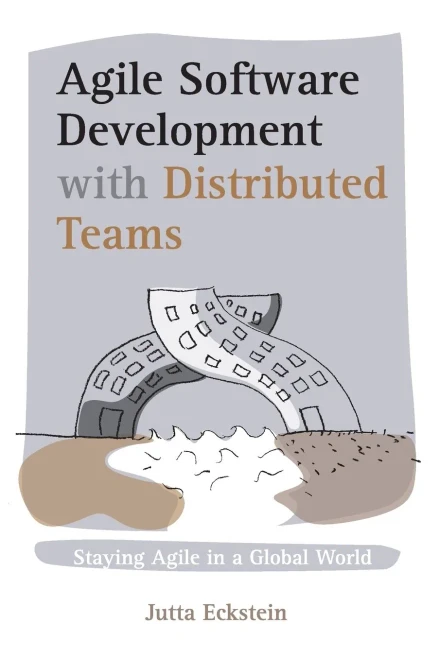 Agile Software Development With Distributed Teams: Staying Agile In A Global World