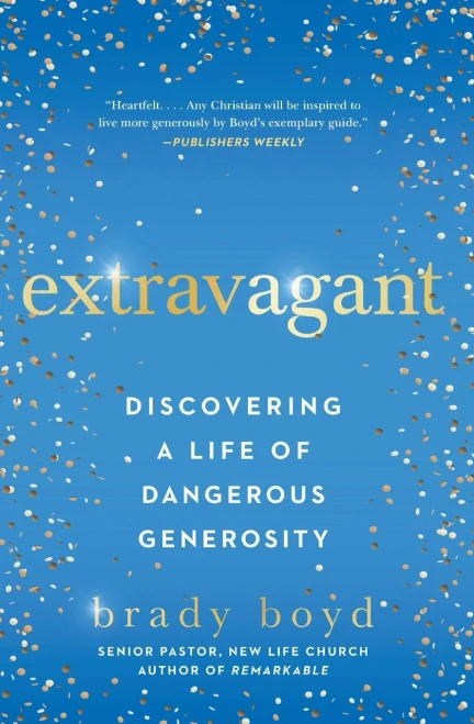 Extravagant: Discovering A Life Of Dangerous Generosity