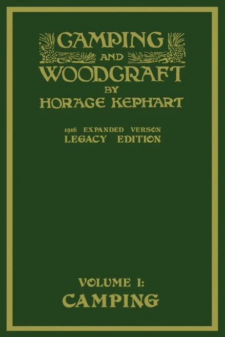 Camping And Woodcraft Volume 1 - The Expanded 1916 Version (Legacy Edition): The Deluxe Masterpiece On Outdoors Living And Wilderness Travel (The Library of American Outdoors Classics)