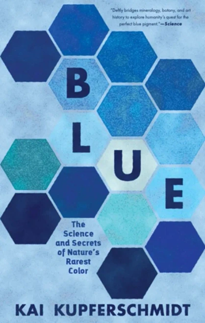 Blue: The Science And Secrets Of NatureS Rarest Color