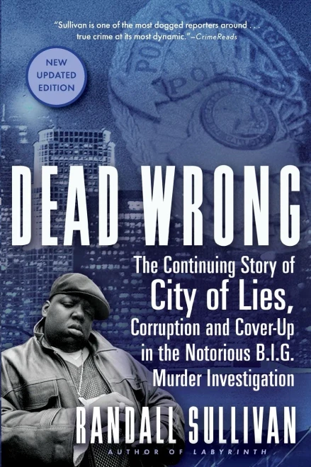 Dead Wrong: The Continuing Story Of City Of Lies, Corruption And Cover-Up In The Notorious Big Murder Investigation